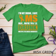 I’m Not Drunk I Have MS Multiple Sclerosis Awareness Unisex T-shirt