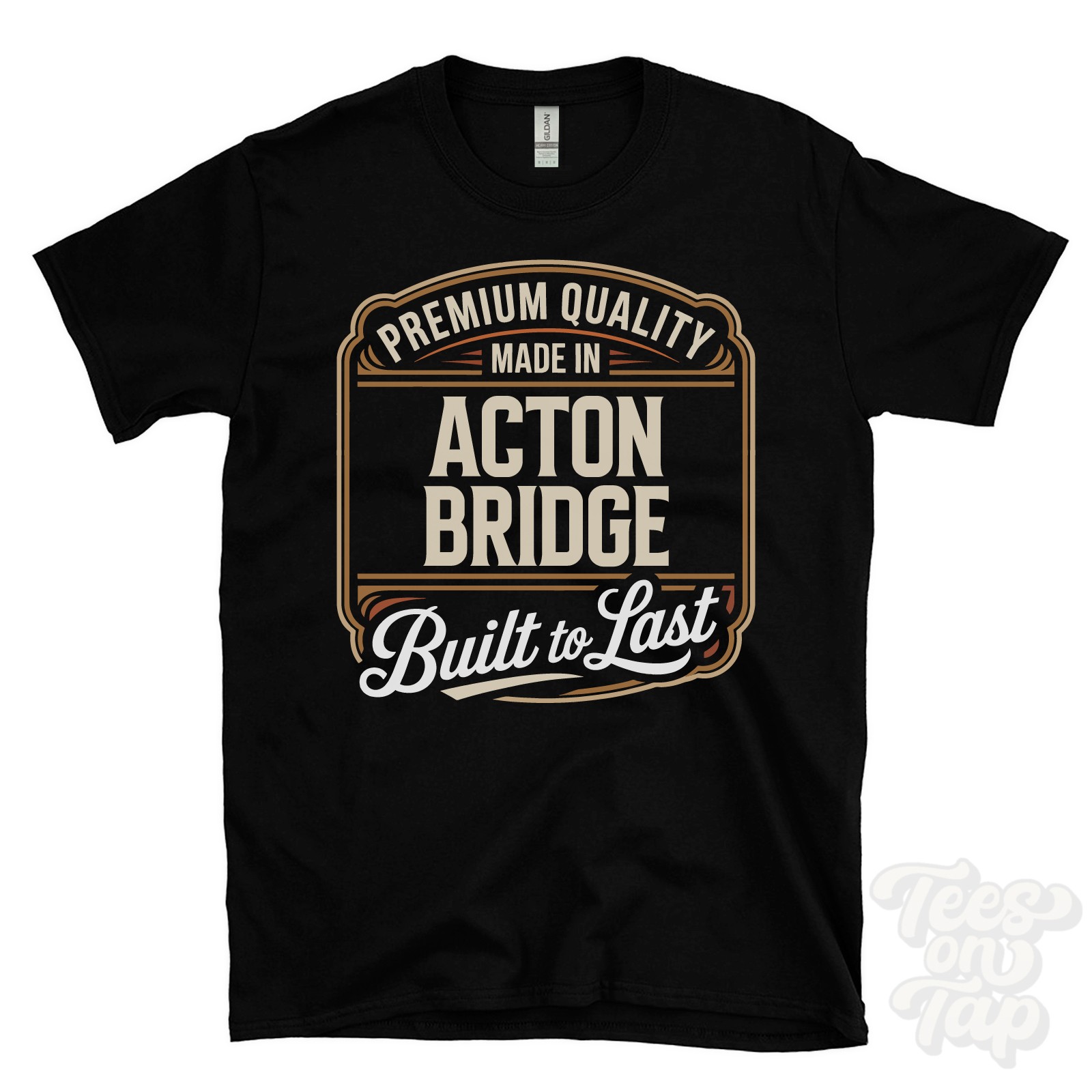 MADE IN ACTON BRIDGE PREMIUM QUALITY BUILT TO LAST T-SHIRT cheshire england
