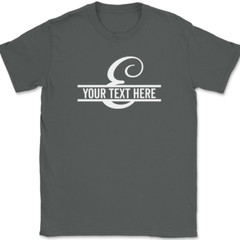 Letter E Monogram Your Text Here Custom T-Shirt Personalize Family Tee