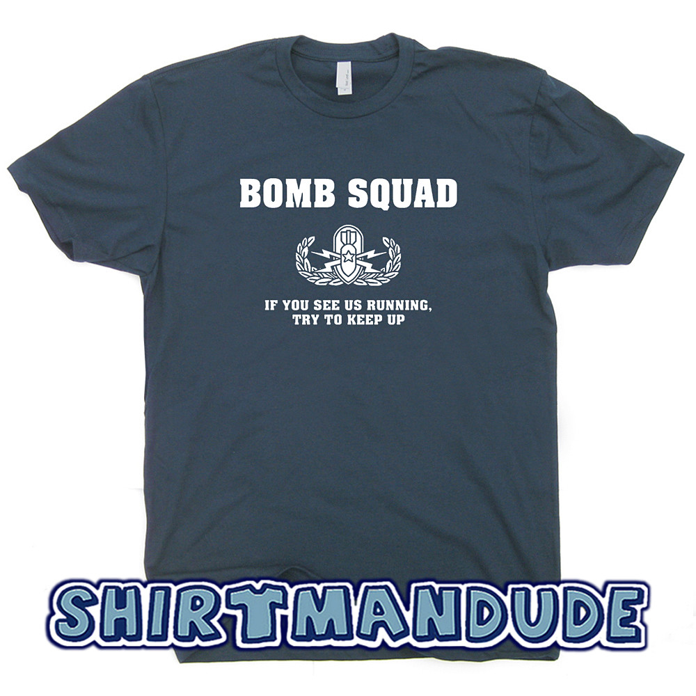 Bomb Squad T Shirt Funny Military Saying Slogan Graphic Police Fireman Tshirt gallery