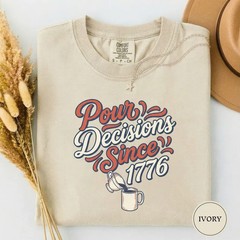 Pour Decisions Since Comfort Tee Funny 4th of July Party