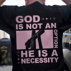 God Is Not An Option He Is A Necessity Christian Bible Cross 2D T-SHIRT Us Size
