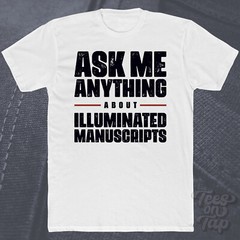 ASK ME ANYTHING ABOUT ILLUMINATED MANUSCRIPTS T-SHIRT art historical books funny