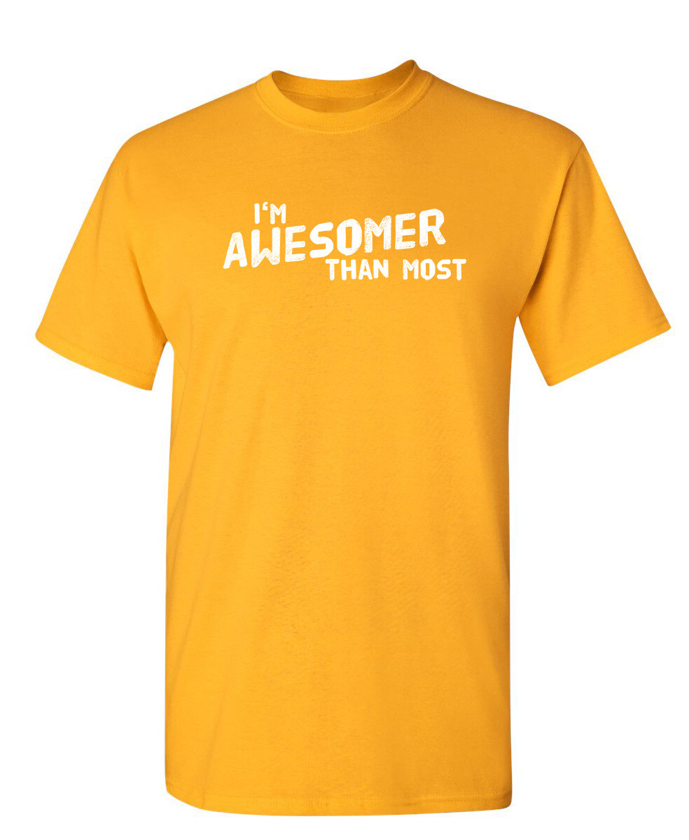 I'm Awesomer Than Most Sarcastic Humor Graphic Novelty Funny T Shirt gallery