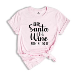 Dear Santa The Wine Made Me Do It Shirt, Funny Christmas Tee, Holiday Gift, Funn