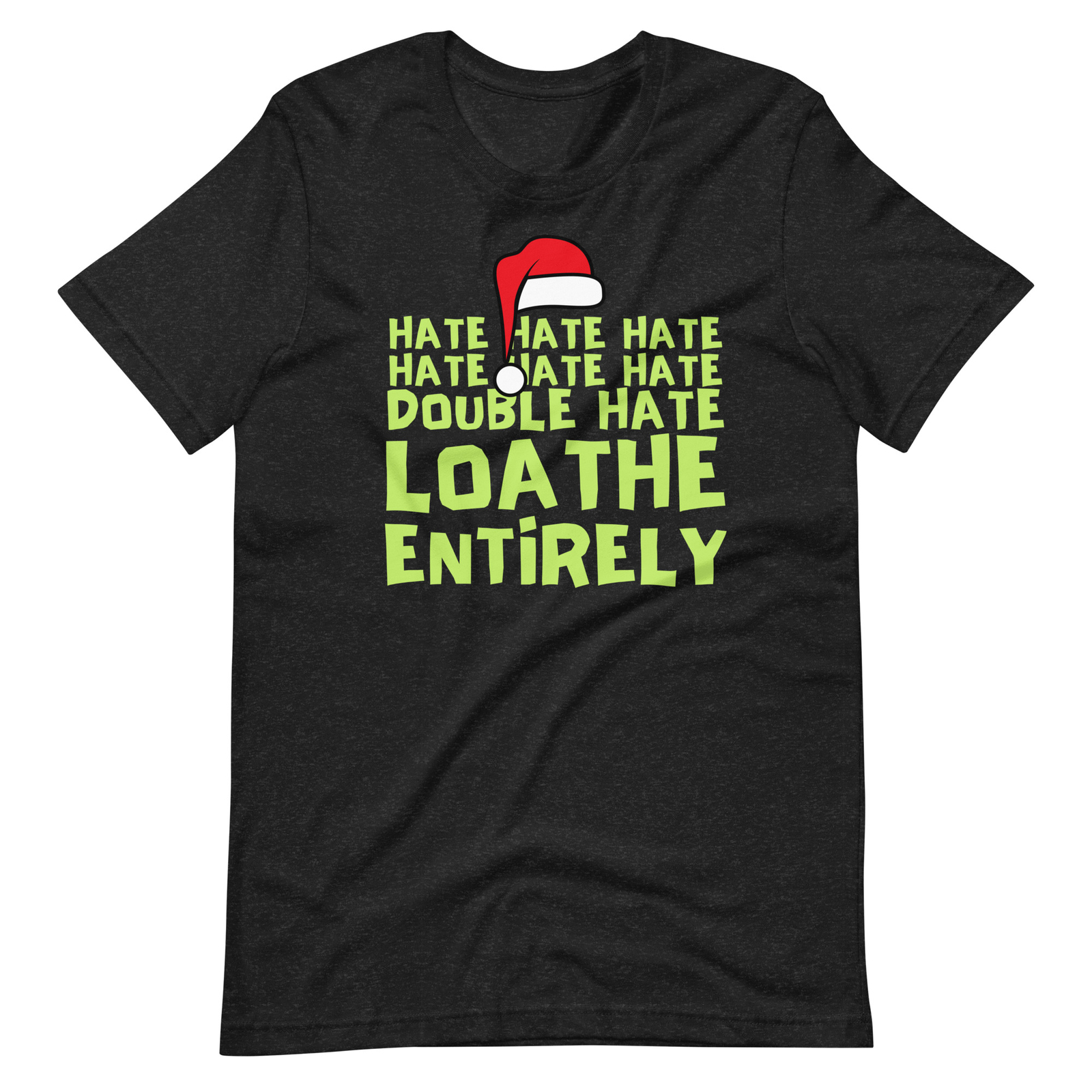 Grinch Hate Loathe Entirely Christmas Funny Unisex t-shirt S,M,L,XL,2X,3X,4X,5X gallery
