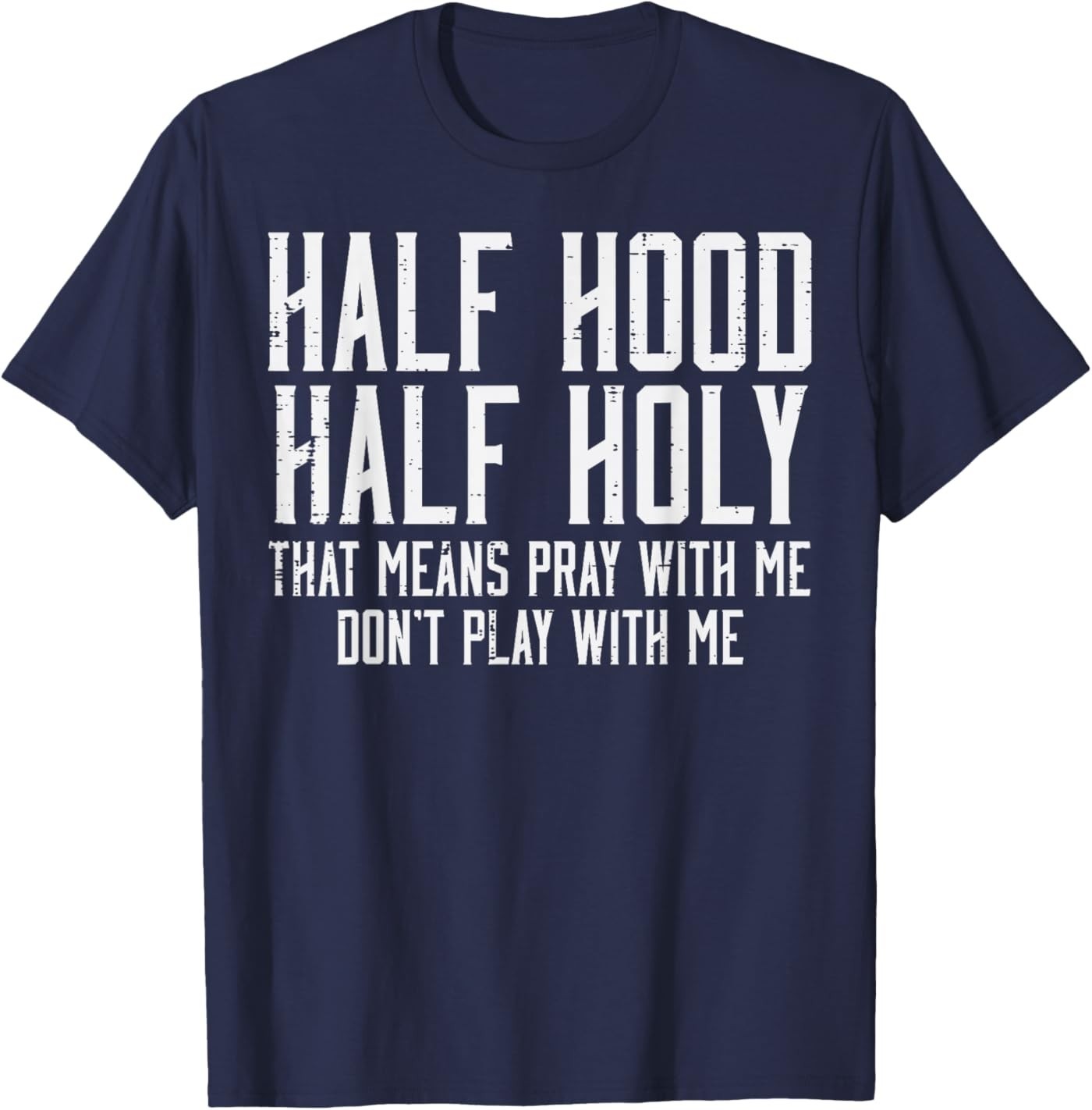 Half Hood Half Holy Funny Saying Humor Christian Men Women T-Shirt