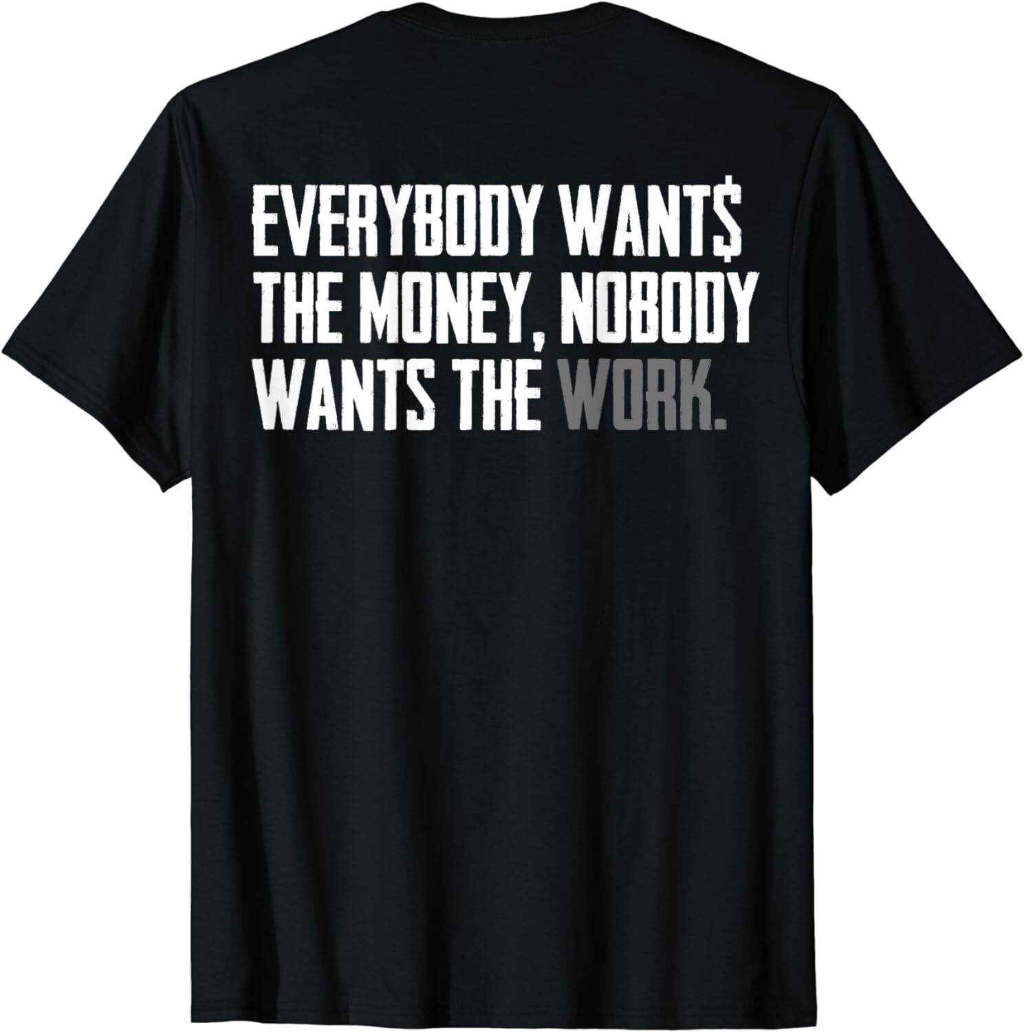 Everybody Wants The Money Nobody Wants The Work (on back) Gift Unisex T-Shirt gallery