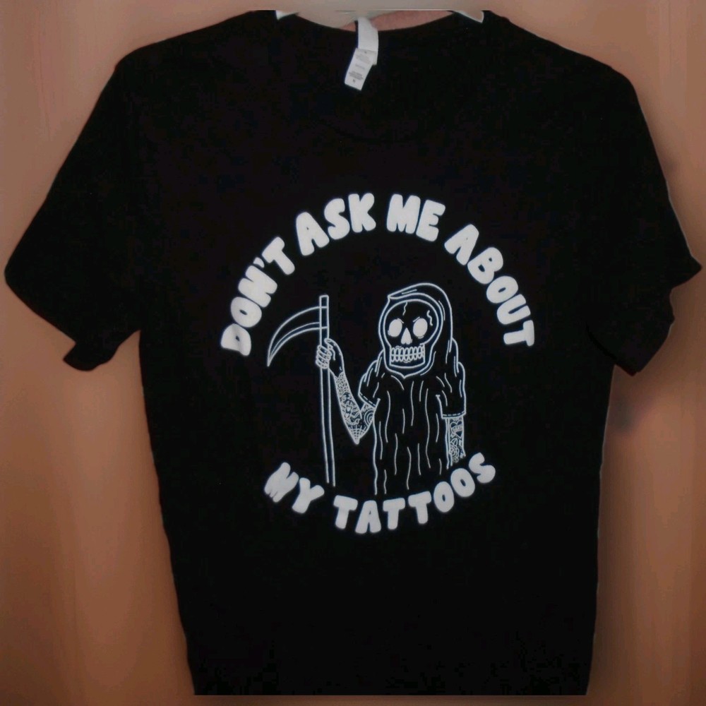 GRIM REAPER FUNNY ‘DONT ASK ME ABOUT MY TATTOOS” TSHIRT ADULT MEDIUM