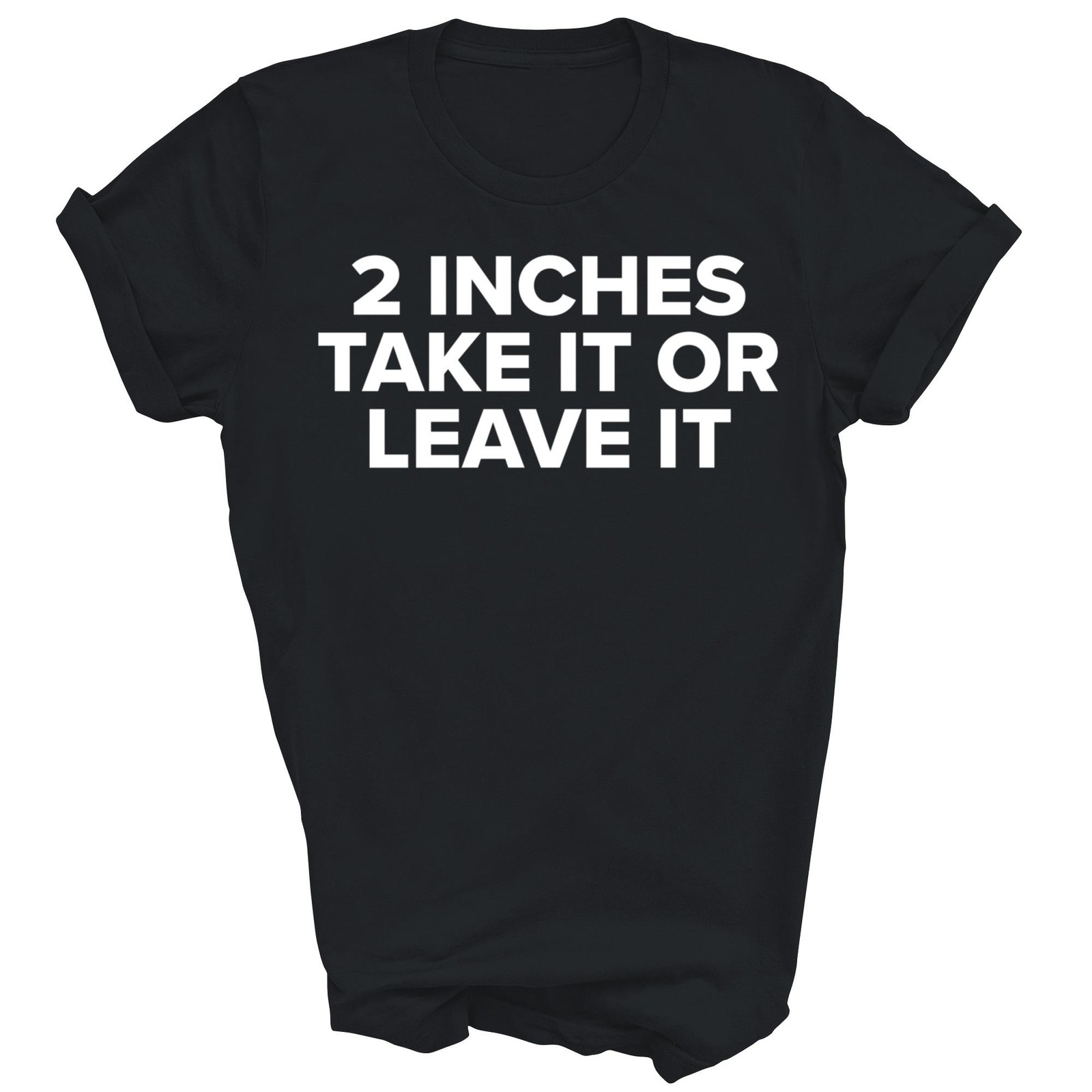 Cool 2 Inches Take It Or Leave It Unisex Shirt Gift gallery
