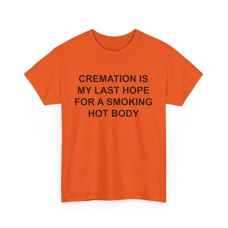 Cremation Smoking Hot Body Dark Humor Shirt