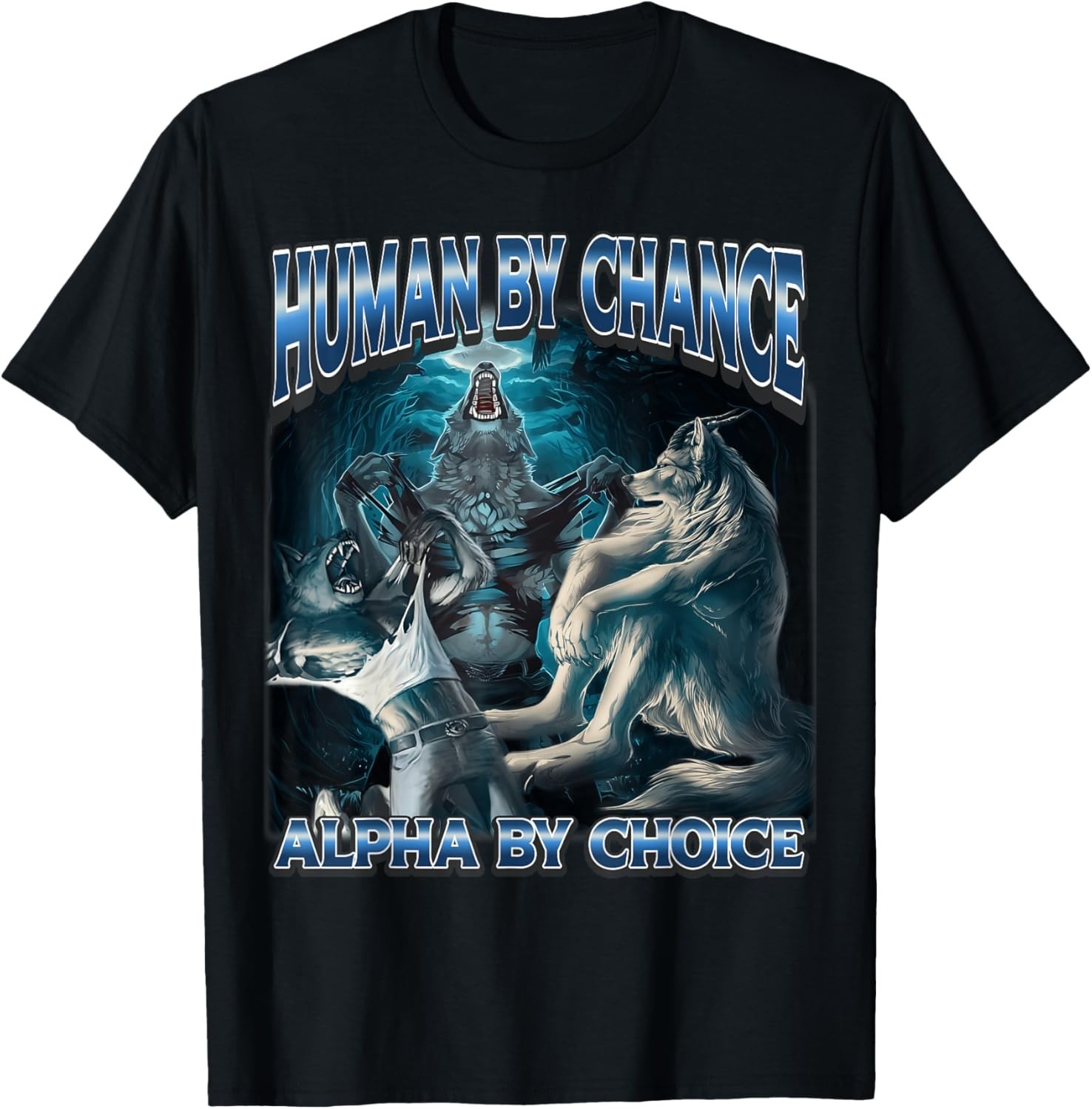 Human by Chance Alpha by Choice Cool Alpha Meme Funny Wolf T-Shirt unisex Tee