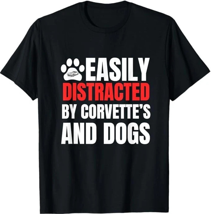 Easily Distracted by Corvette’s and Dogs Funny Tee T-Shirt