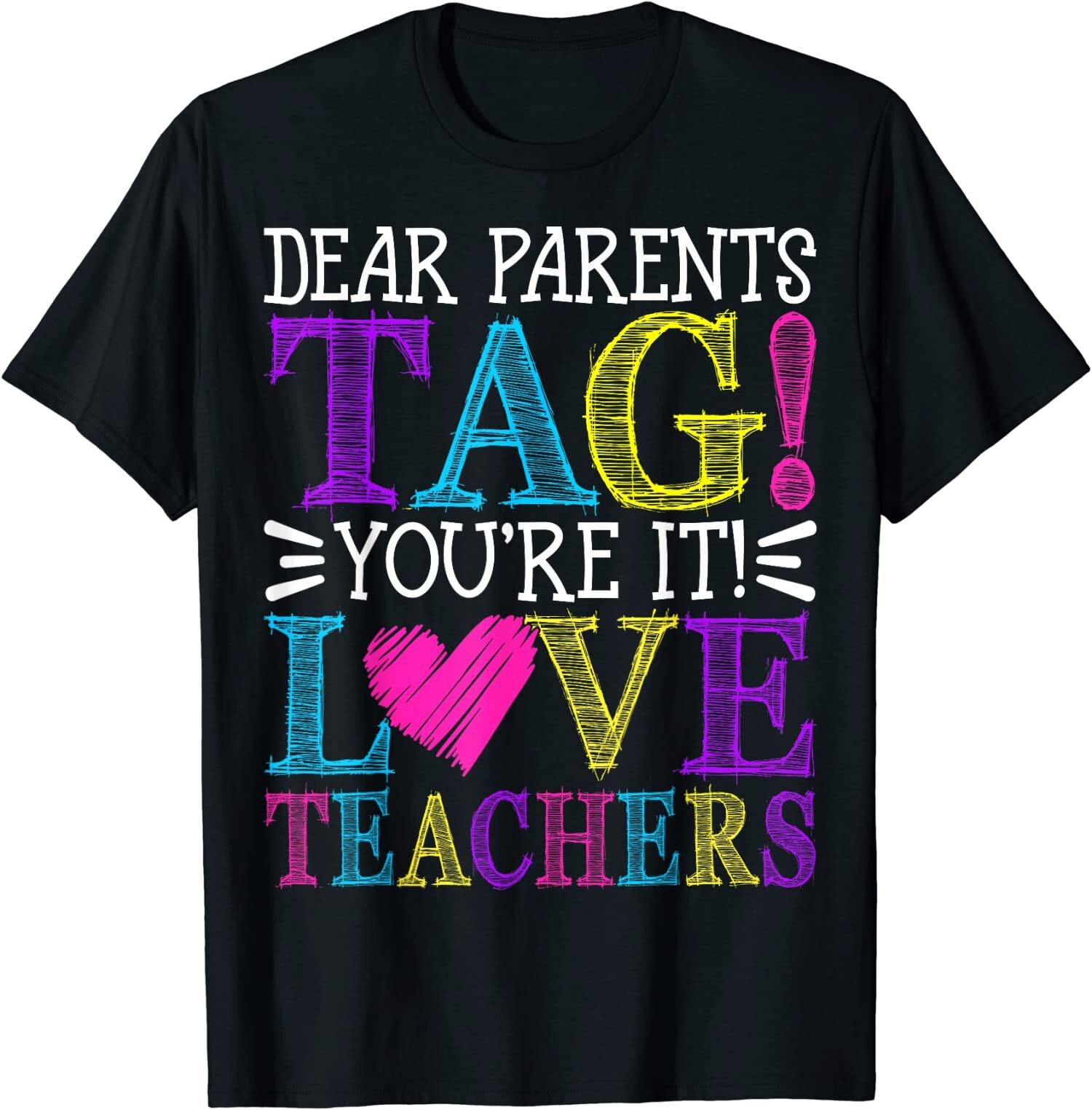 Dear Parents Tag You’re It Love Teachers Funny Gift Unisex T-Shirt