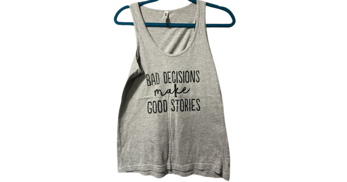 Bad Decisions Make Good Stories, GRAY, TANK SIZE M