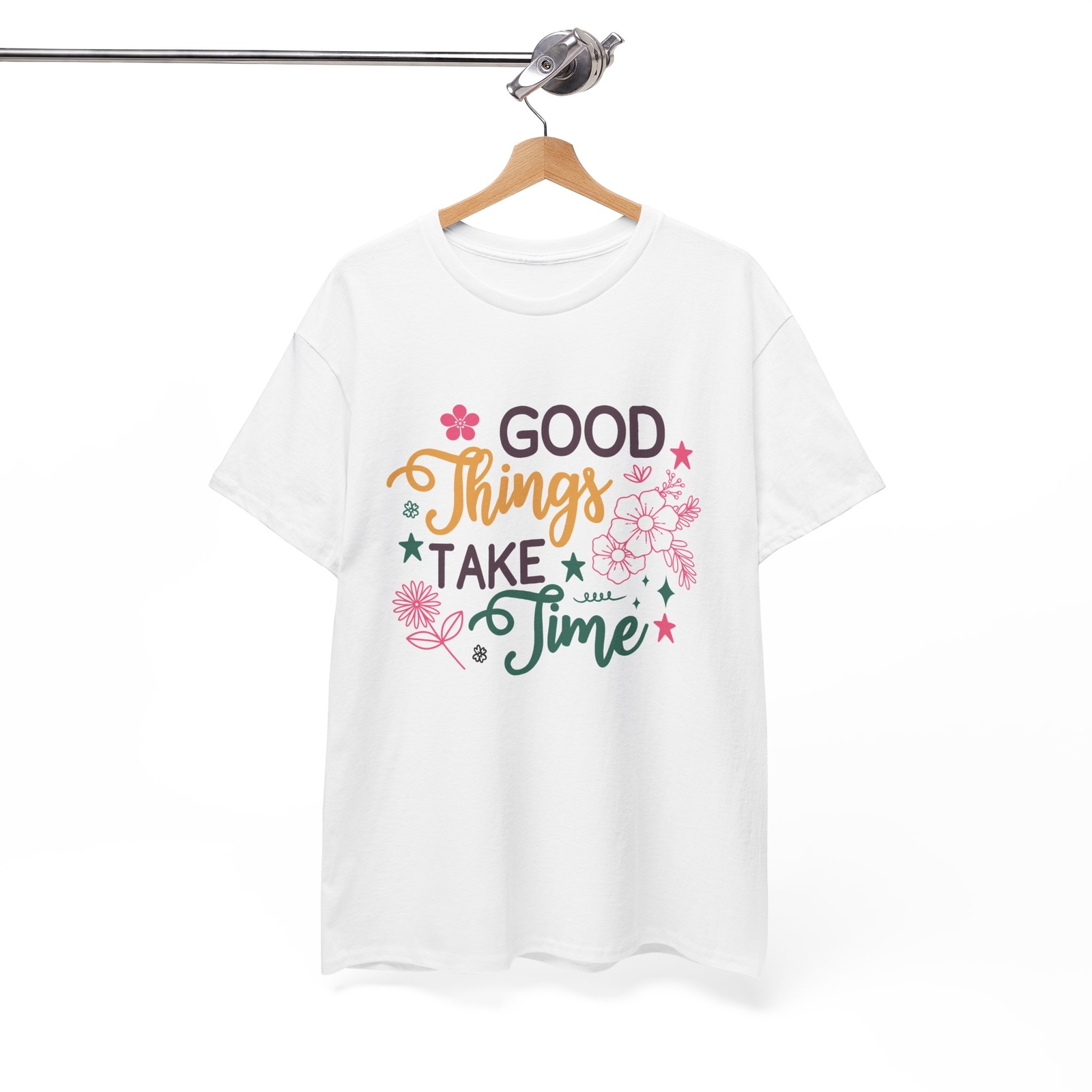 Good Things Take Time T-Shirt – One-of-a-Kind Funny Tee for Fun People