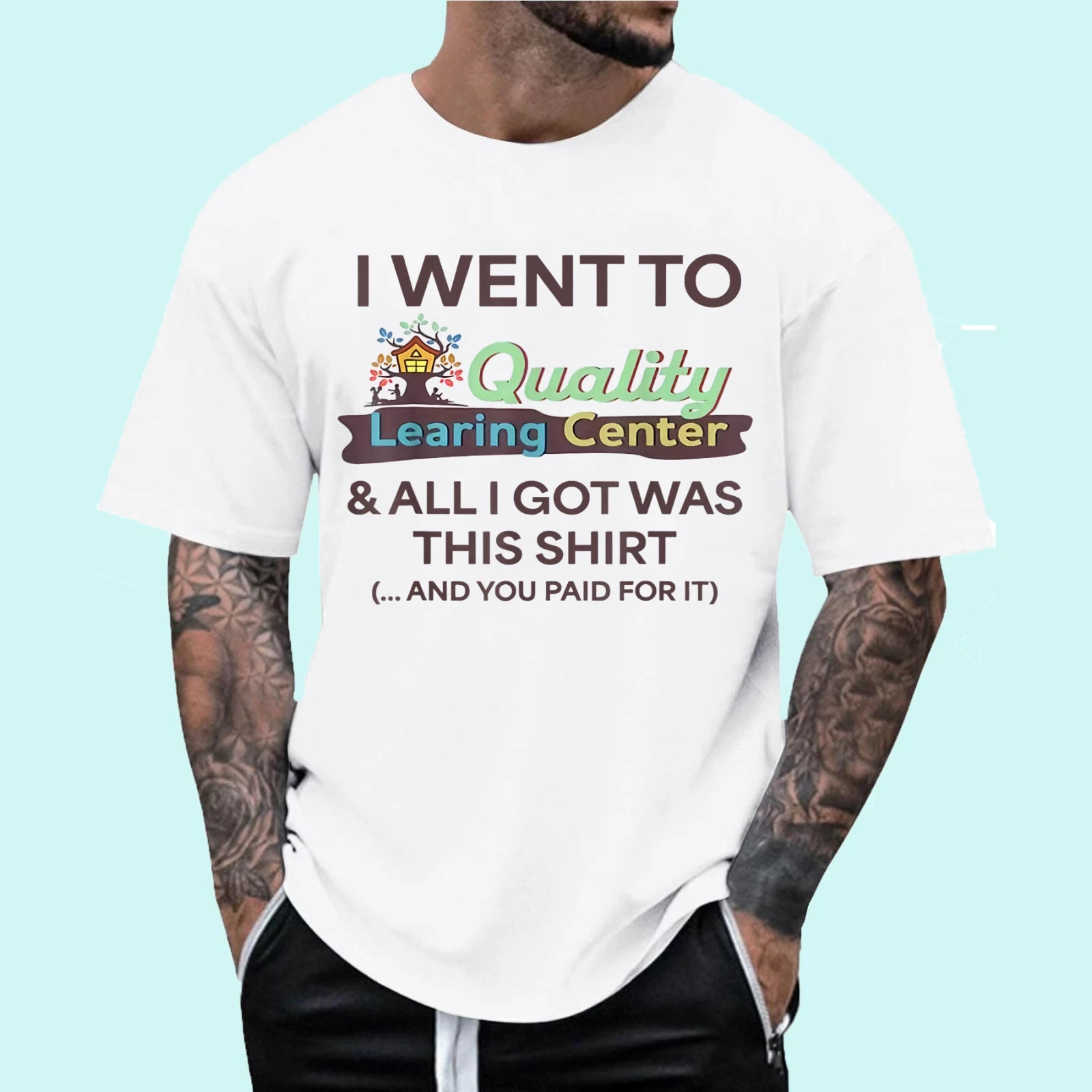 I Went to Quality Learning Center Funny Souvenir Quote T-Shirt S-5XL gallery