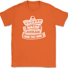 Nacho Average Profession YOUR TEXT HERE T-Shirt Custom Personalized Tee