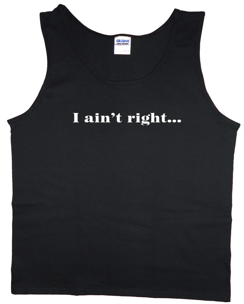 Men's tank top I ain't right funny saying redneck t-shirt sleeveless tee gallery