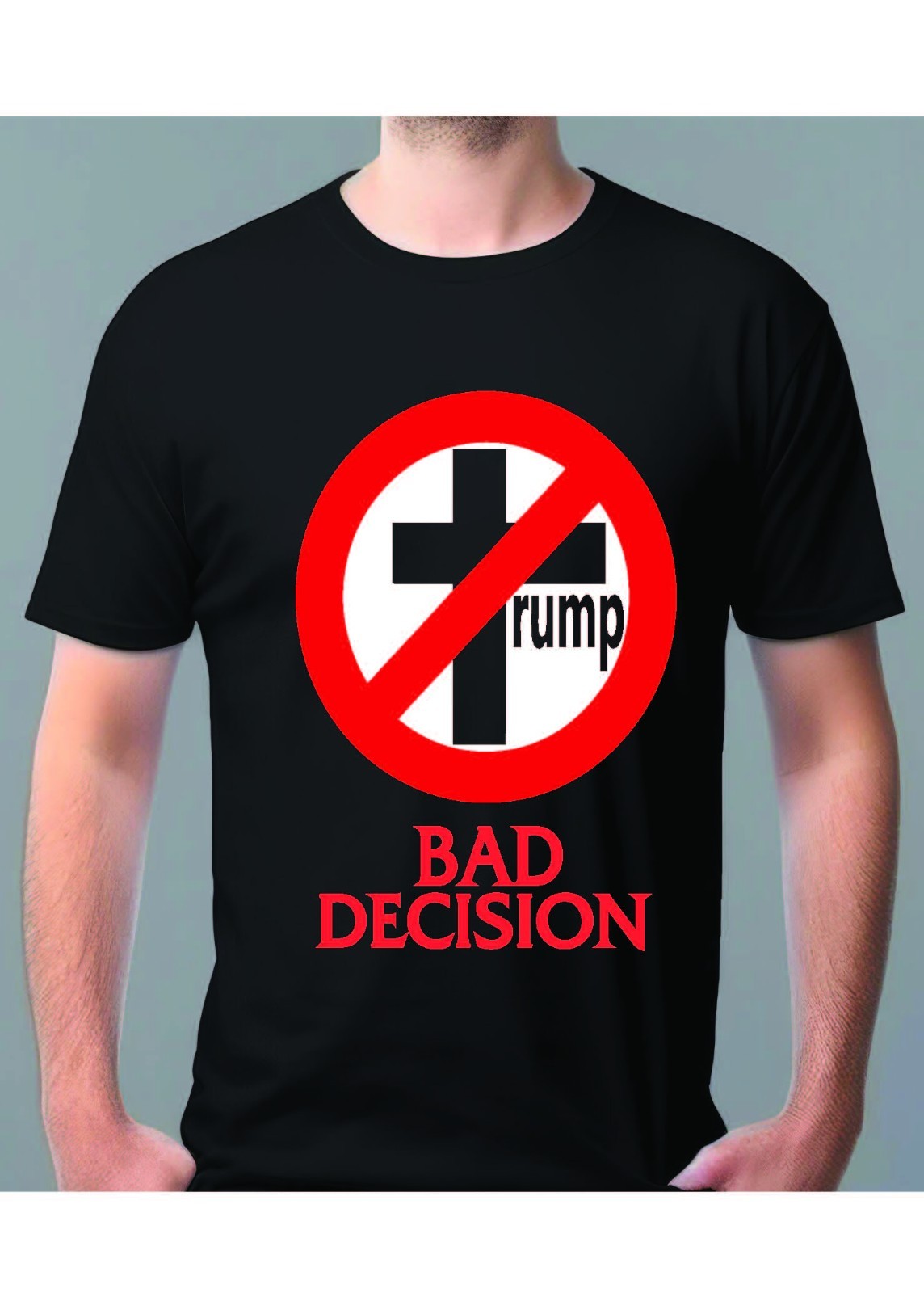 Custom Anti trump T-shirt Punk Bad Decision XS-2XL