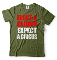 Elect A Clown Expect A Circus Shirt Funny Political Tee Political Gifts