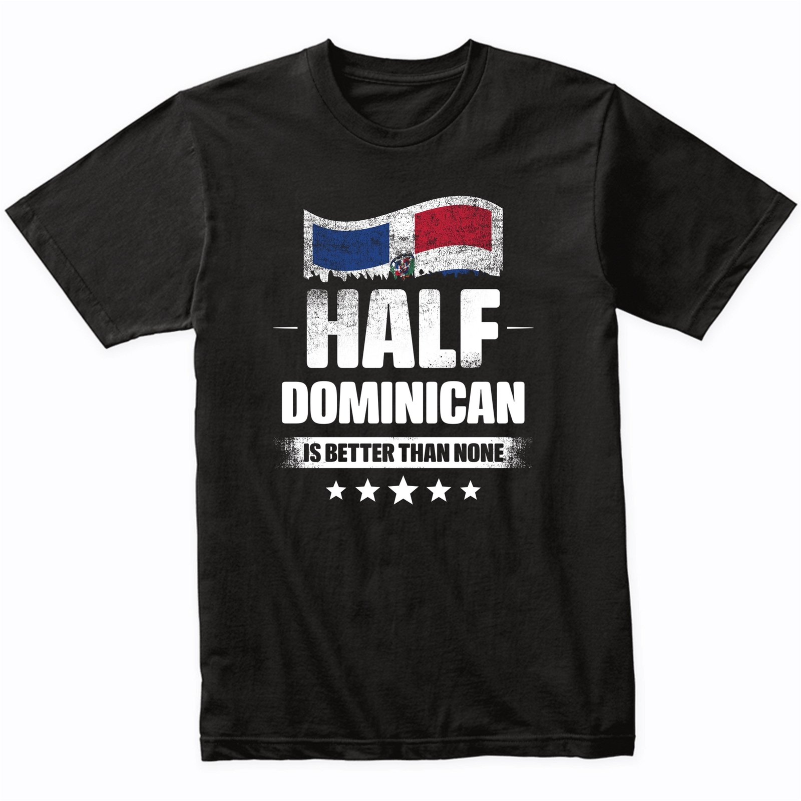 Half Dominican Is Better Than None Funny Dominican Republic Flag T-Shirt gallery