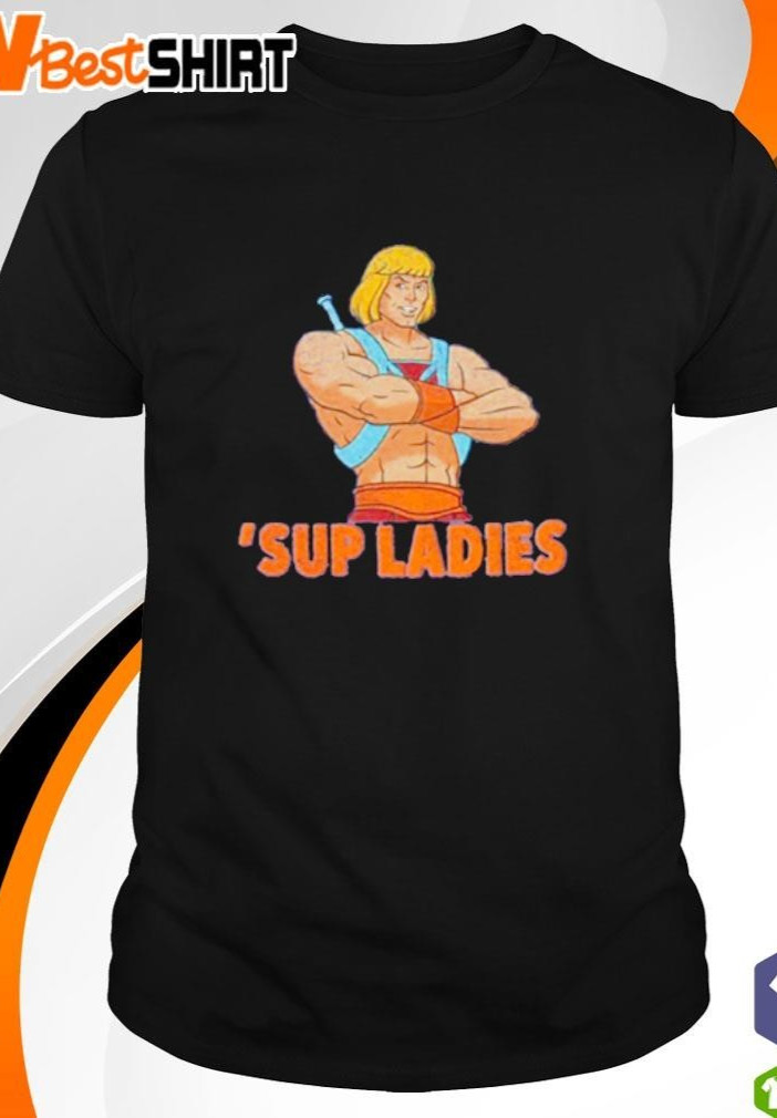 Sup ladies he man shirt gallery