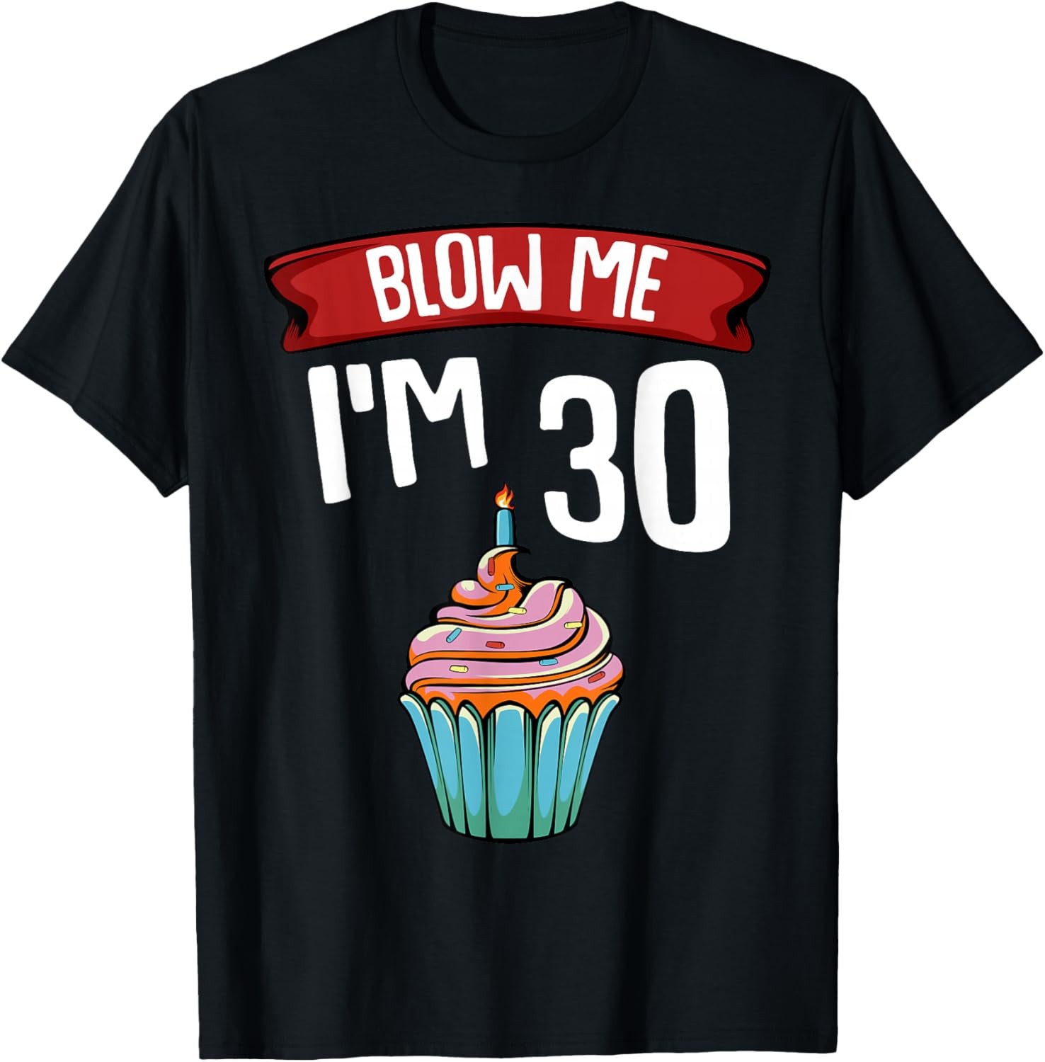 Blow Me I'm 30 Thirtieth 30th Birthday Cake Gag Saying Gift T-Shirt gallery