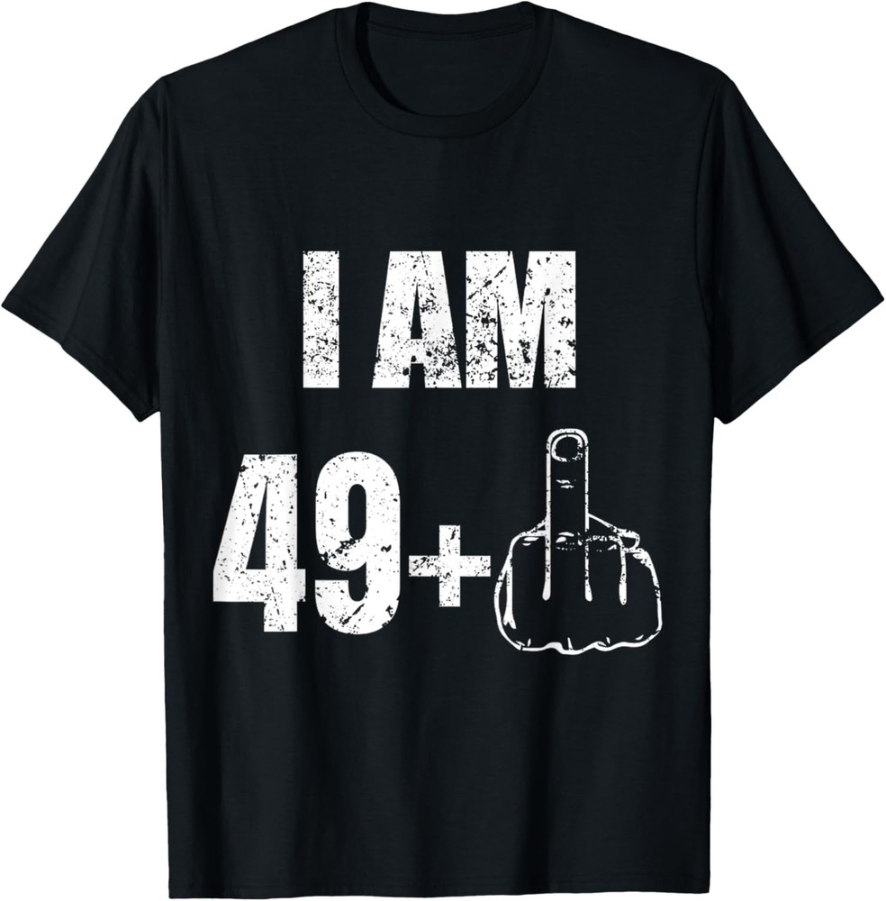 I Am 49 Plus 1 Middle Finger For A 50th Birthday Funny T-Shirt