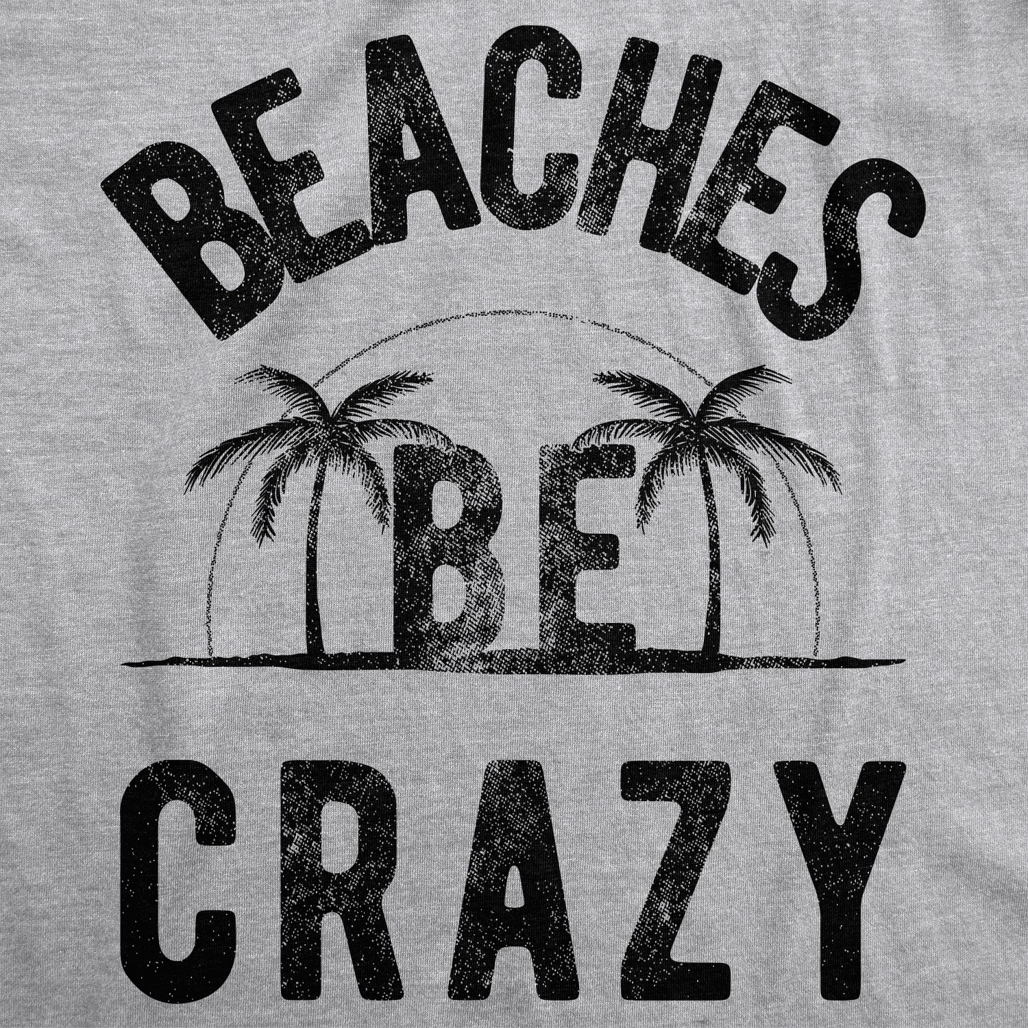 Mens Beaches Be Crazy T Shirt Funny Outdoor Summer Vacation Tee gallery