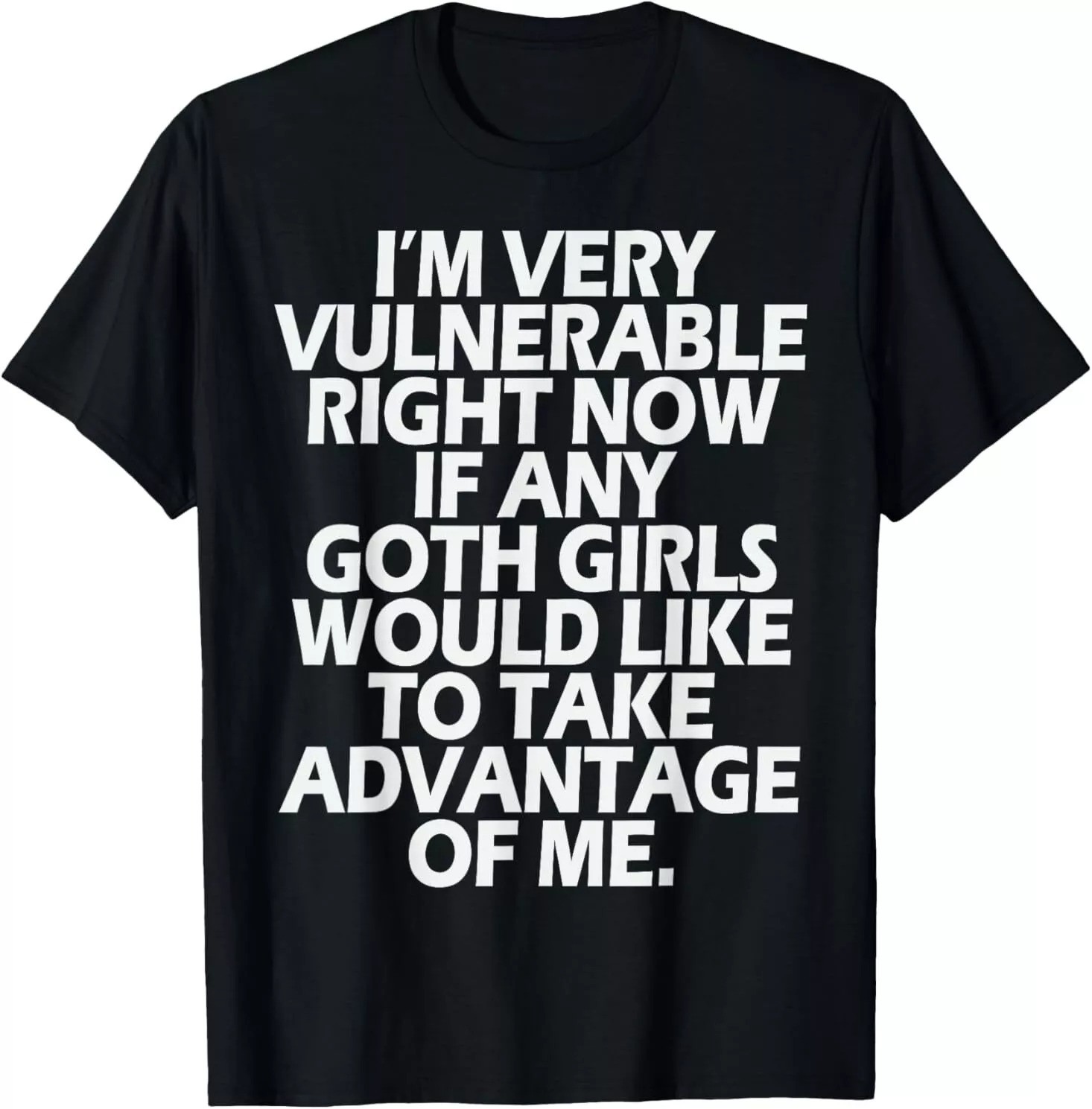 I'm Very Vulnerable rn If Any Goth Girl Take Advantage Of Me T-Shirt gallery