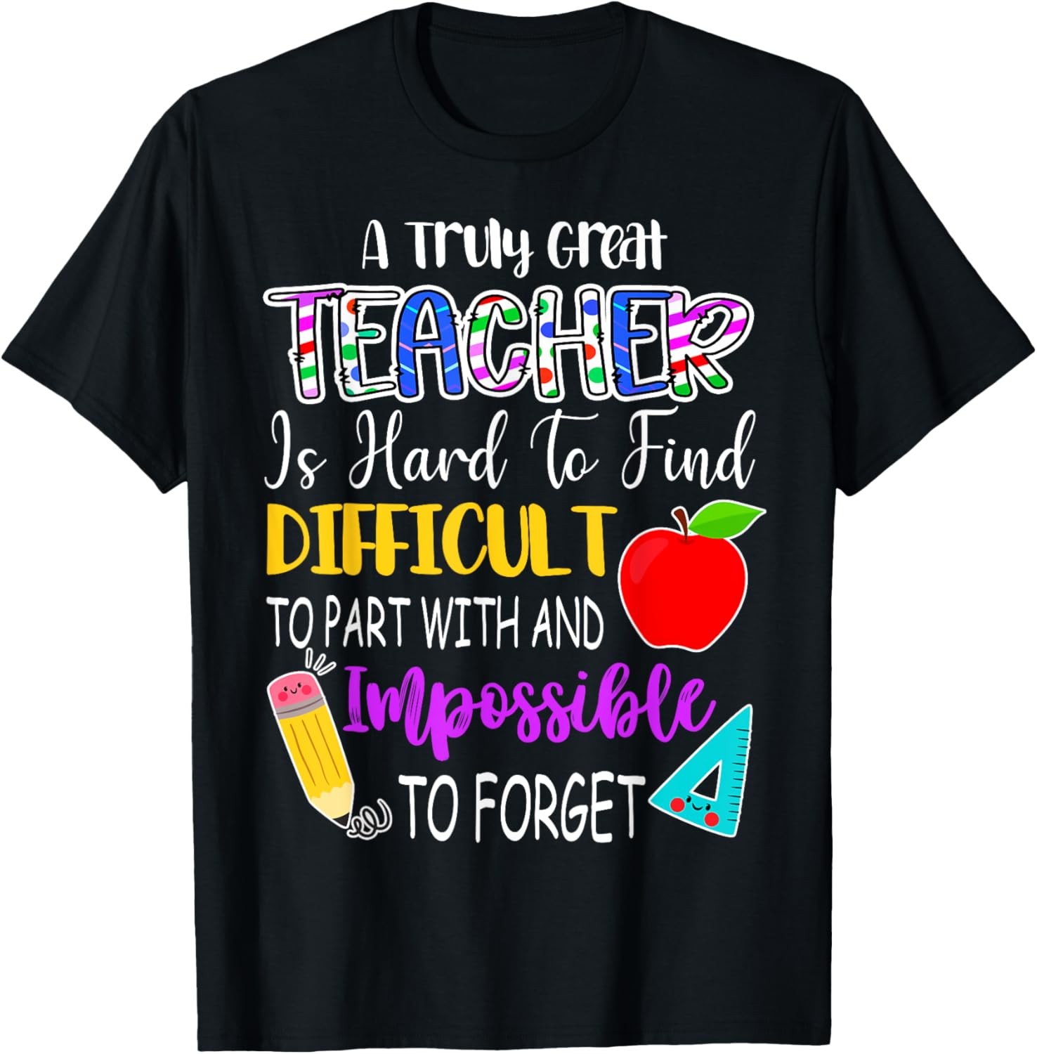 A Truly Great Teacher Is Hard To Find Difficult To Forget T-Shirt gallery