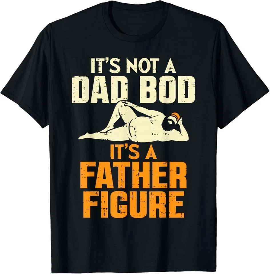 Not Dad BOD Its A Father Figure Funny Fathers Day Daddy Papa Gift Unisex T-Shirt