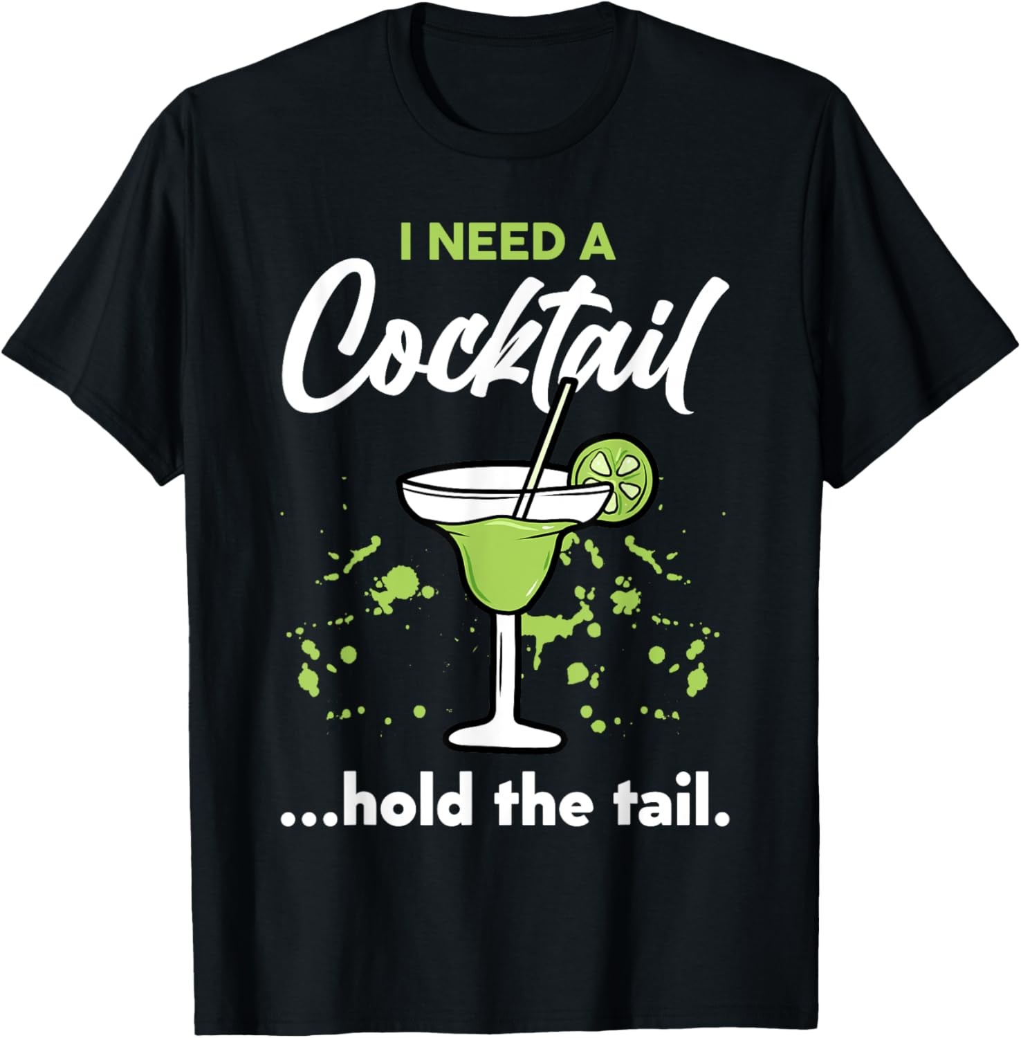 I Need A Cocktail Hold The Tail Mixed Drink Shot Alcohol Bar T-Shirt