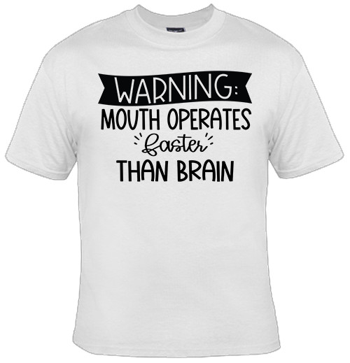 Warning: Mouth Operates Faster Than Brain Funny T-Shirt gallery