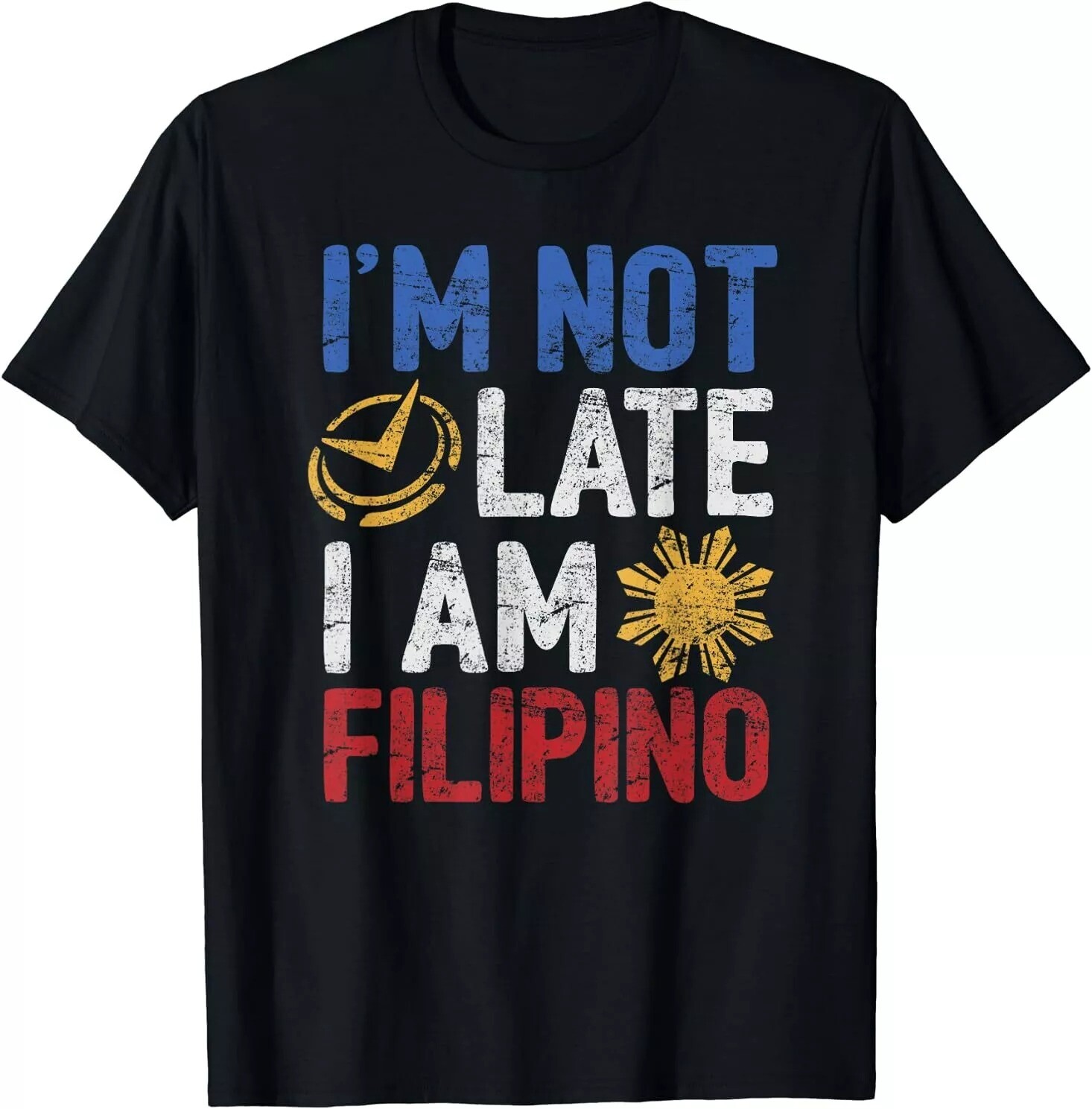 NEW Funny Philippines Shirt I’m Not Late I’m Filipino Pinoy Flag T-Shirt