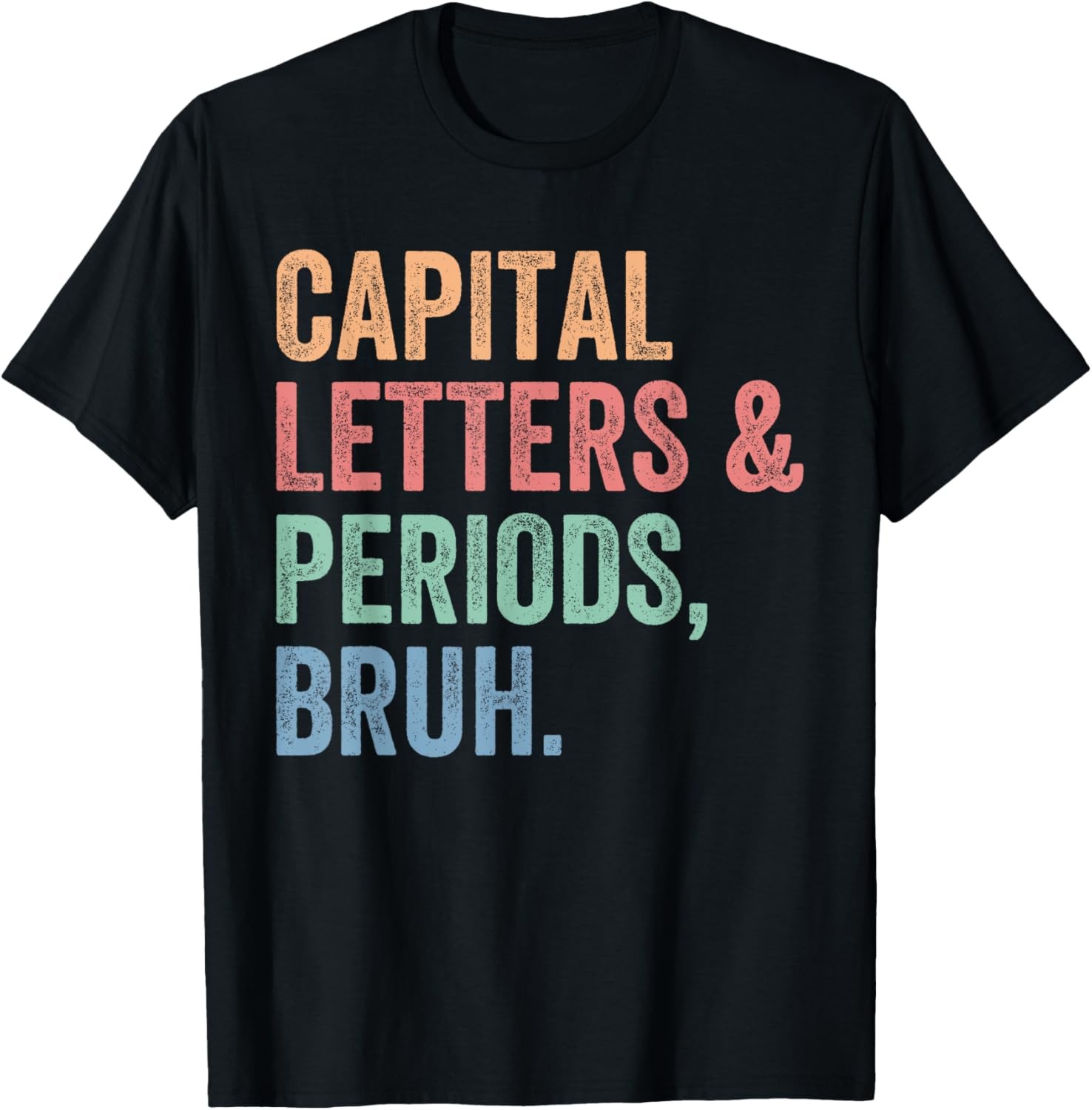 Capital Letters And Periods Bruh, Teacher Funny T-Shirt