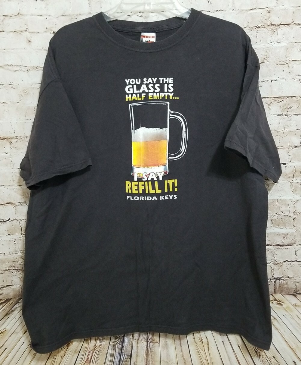The Duck Co Mens Size T-shirt The Glass Is Half Empty I Say Refill It FL Keys