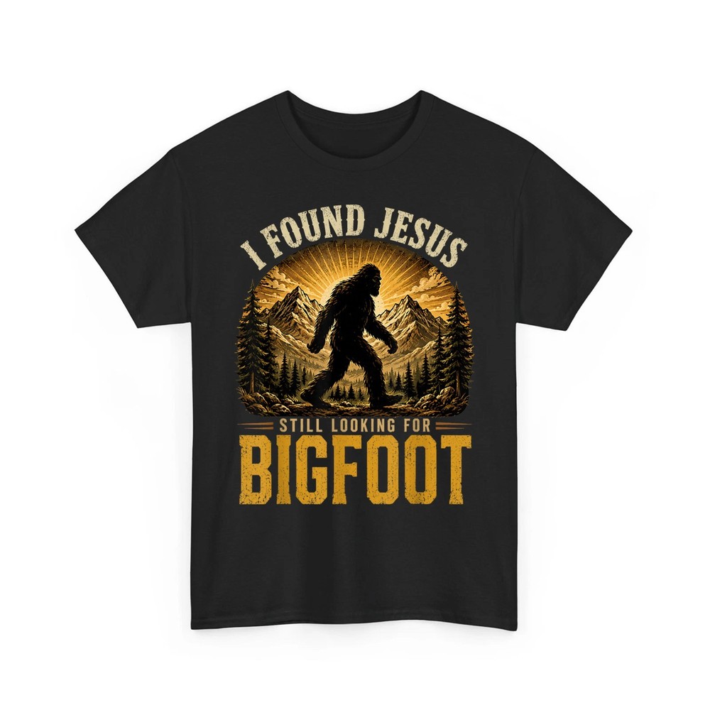 I Found Jesus Still Looking for Bigfoot Sasquatch Funny Unisex T-Shirt