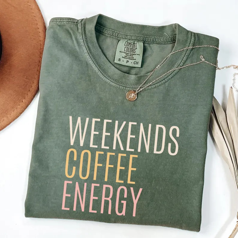 Comfort Tee Weekends Coffee Energy Shirt Relaxed Fit Soft