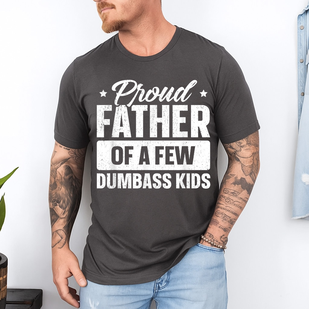 Proud Father Of A Few Dumbass Kids Shirt Funny Father's Day T-Shirt gallery