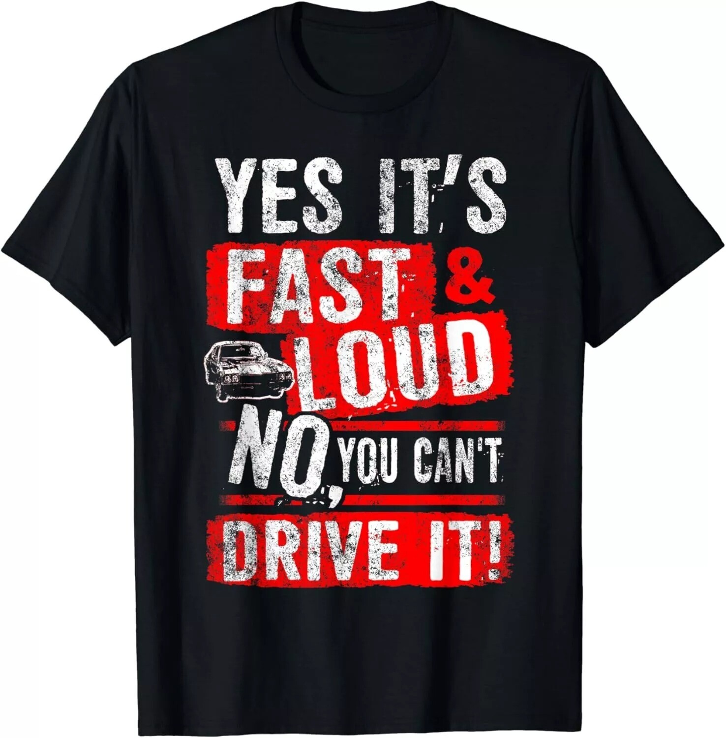 Yes It's Fast & Loud No You Can't Drive It! Funny Car Gift Unisex T-Shirt gallery