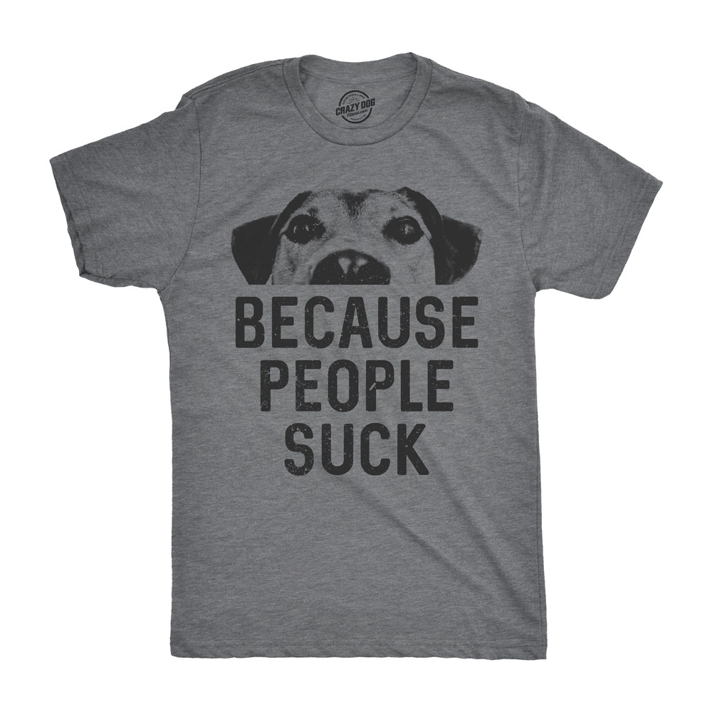 Mens Dogs Because People Suck T shirt Funny Sarcastic Gift for Pet Puppy Lover gallery