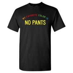 My Favorite Color is No Pants – Funny Meme Quote Humor Graphic T Shirt