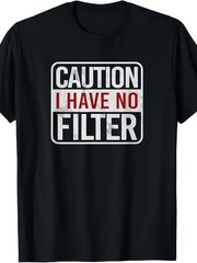 Beware I Have No Filter Funny Sarcastic Graphic T-Shirt Warning Humor Tee