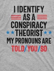 Conspiracy Theorist shirt I identify as a conspiracy theorist Told you so Tee