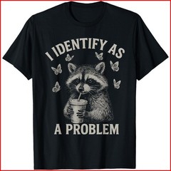 I Identify As A Problem Funny Raccoon Humor Sarcastic Saying T-Shirt
