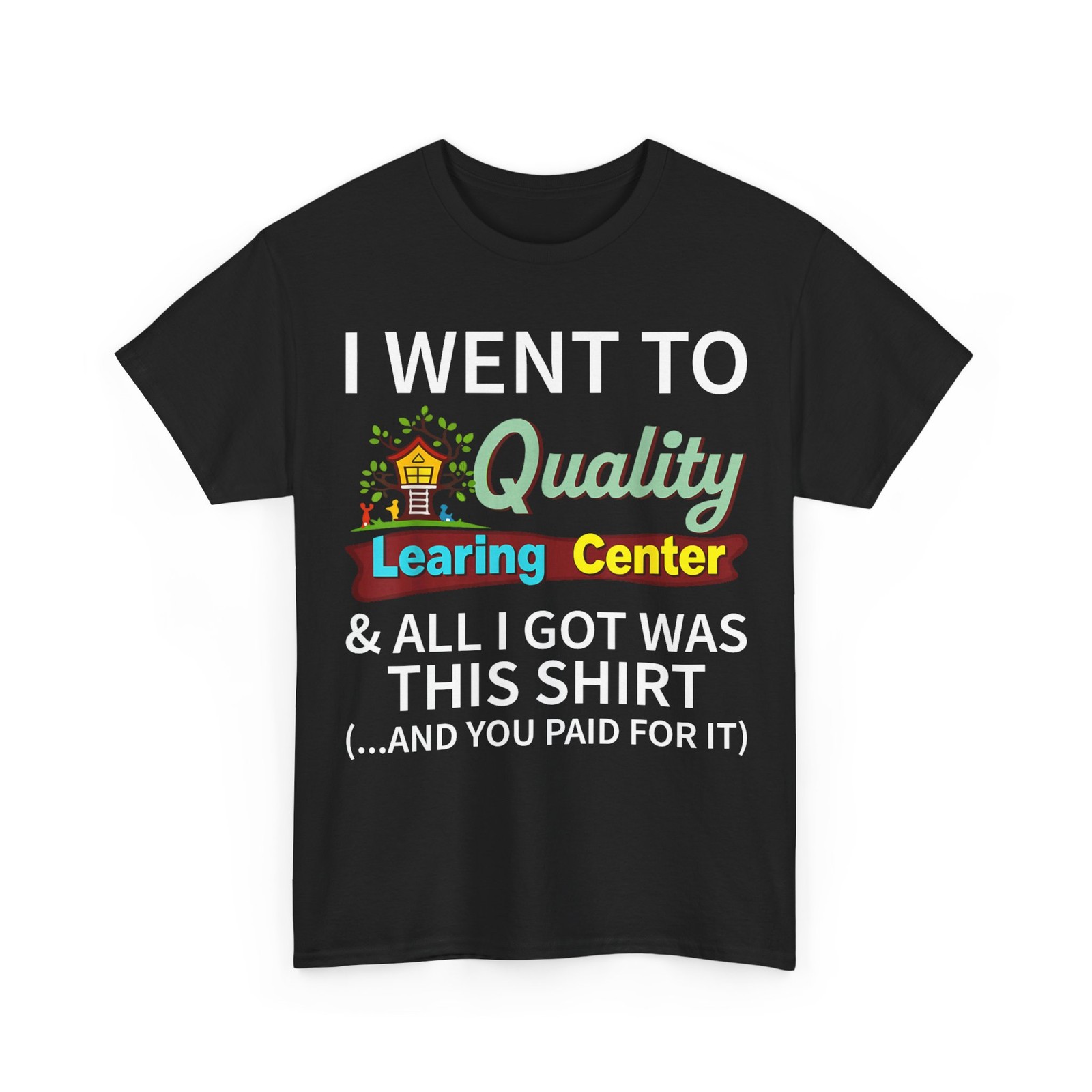 I Went to Quality Learning Center & All i got was This Shirt T-Shirt gallery