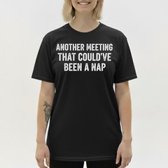 Work Humor Tee, Another Meeting Could’ve Been a Nap Funny Sarcastic T-Shirt