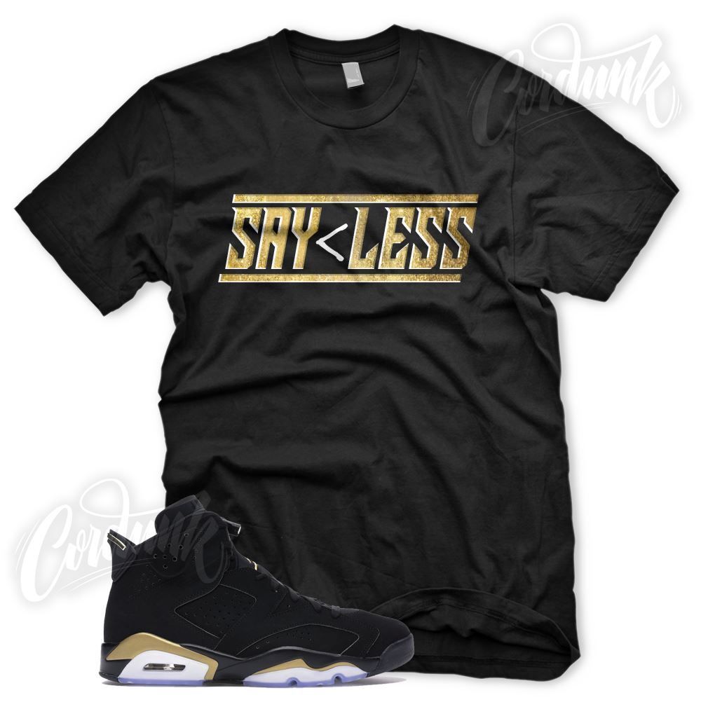 SAY LESS T Shirt for J1 DMP 6 Defining Moments Pack Metallic Gold